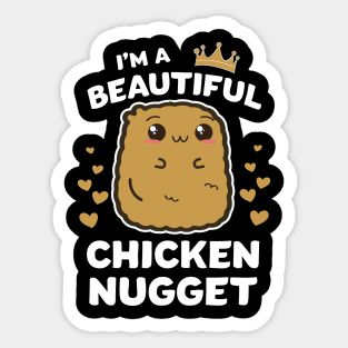 Im a Beautiful chicken nugget Nug Life Tshirt for Nug lover Sticker